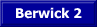 To "Berwick 2"