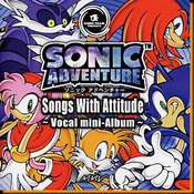 Sonic Adventure  Songs With Attitude `Vocal Mini-Album`
