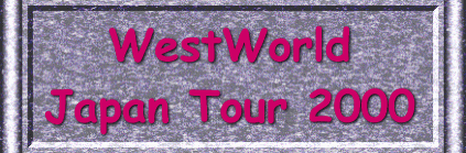 To WestWorld Japan Tour 2000